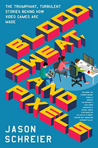 Cover of the book Blood, Sweat, and Pixels by Jason Schreier