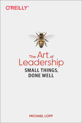 Cover of the book The Art of Leadership: Small Things, Done Well by Michael Lopp