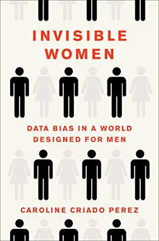Cover of the book Invisible Women: Data Bias in a World Designed for Men by Caroline Criado Pérez